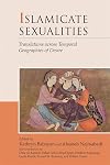 Islamicate Sexualities: Translations across Temporal Geographies of Desire (Harvard Middle Eastern Monographs)