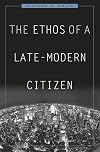 The Ethos of a Late-Modern Citizen