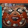 Ancient American Art in Detail