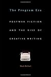 The Program Era: Postwar Fiction and the Rise of Creative Writing
