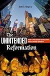 The Unintended Reformation: How a Religious Revolution Secularized Society