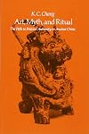 Art, Myth and Ritual: The Path to Political Authority in Ancient China