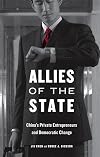 Allies of the State: China's Private Entrepreneurs and Democratic Change