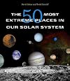 The 50 Most Extreme Places in Our Solar System