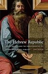 The Hebrew Republic: Jewish Sources and the Transformation of European Political Thought