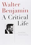 Walter Benjamin: A Critical Life