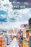 To Serve God and Wal-Mart: The Making of Christian Free Enterprise