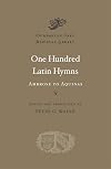 One Hundred Latin Hymns: Ambrose to Aquinas (Dumbarton Oaks Medieval Library)