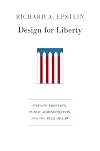 Design for Liberty: Private Property, Public Administration, and the Rule of Law