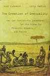 The Creation of Inequality: How Our Prehistoric Ancestors Set the Stage for Monarchy, Slavery, and Empire