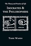 The Theory and Practice of Life: Isocrates and the Philosophers