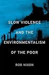 Slow Violence and the Environmentalism of the Poor