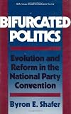 Bifurcated Politics: Evolution and Reform in the National Party Convention (Russell Sage Foundation Study)
