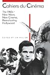 Cahiers du Cinéma: 1960-1968--New Wave, New Cinema, Reevaluating Hollywood