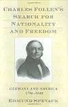 Charles Follen's Search for Nationality and Freedom: Germany and America, 1796-1840