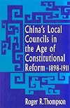 China's Local Councils in the Age of Constitutional Reform, 1898-1911