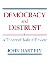 Democracy and Distrust: A Theory of Judicial Review