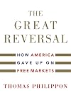 The Great Reversal: How America Gave Up on Free Markets