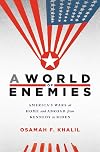 A World of Enemies: America&rsquo;s Wars at Home and Abroad from Kennedy to Biden