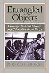 Entangled Objects: Exchange, Material Culture, and Colonialism in the Pacific