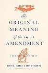 The Original Meaning of the Fourteenth Amendment: Its Letter and Spirit