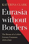 Eurasia without Borders: The Dream of a Leftist Literary Commons, 1919&ndash;1943