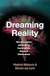 Dreaming Reality: How Neuroscience and Mysticism Can Unlock the Secrets of Consciousness