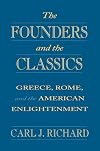 The Founders and the Classics: Greece, Rome, and the American Enlightenment