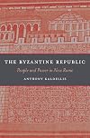 The Byzantine Republic: People and Power in New Rome