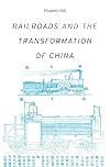 Railroads and the Transformation of China