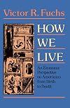 How We Live: An Economic Perspective on Americans from Birth to Death