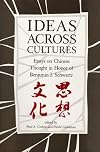 Ideas Across Cultures: Essays on Chinese Thought in Honor of Benjamin I. Schwartz