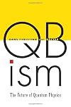 QBism: The Future of Quantum Physics