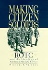 Making Citizen-Soldiers: ROTC and the Ideology of American Military Service