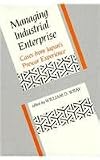 Managing Industrial Enterprise: Cases from Japan's Prewar Experience (Harvard East Asian Monographs)