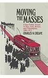 Moving the Masses: Urban Public Transit in New York, Boston, and Philadelphia, 1880-1912