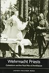 Wehrmacht Priests: Catholicism and the Nazi War of Annihilation