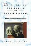 On Kissing, Tickling, and Being Bored: Psychoanalytic Essays on the Unexamined Life