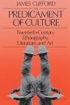 The Predicament of Culture: Twentieth-Century Ethnography, Literature, and Art