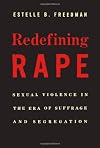 Redefining Rape: Sexual Violence in the Era of Suffrage and Segregation