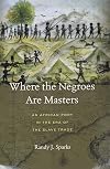 Where the Negroes Are Masters: An African Port in the Era of the Slave Trade