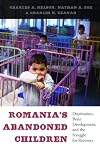 Romania's abandoned children deprivation, brain development, and the struggle for recovery