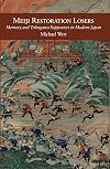 Meiji Restoration Losers: Memory and Tokugawa Supporters in Modern Japan