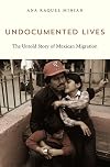 Undocumented Lives: The Untold Story of Mexican Migration