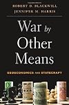 War by Other Means: Geoeconomics and Statecraft