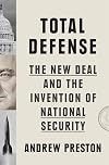 Total Defense: The New Deal and the Invention of National Security