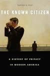 The Known Citizen: A History of Privacy in Modern America