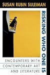 Risking Who One Is: Encounters with Contemporary Art and Literature