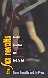 The Sex Revolts: Gender, Rebellion, and Rock'N'Roll