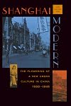 Shanghai Modern: The Flowering of a New Urban Culture in China, 1930-1945 (Interpretations of Asia)